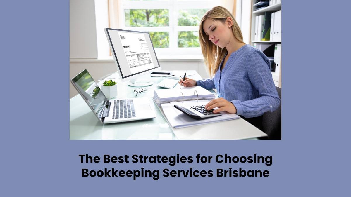 The Best Strategies for Choosing Bookkeeping Services Brisbane