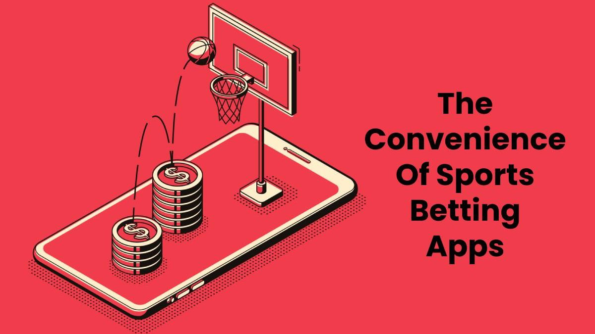 The Convenience Of Sports Betting Apps