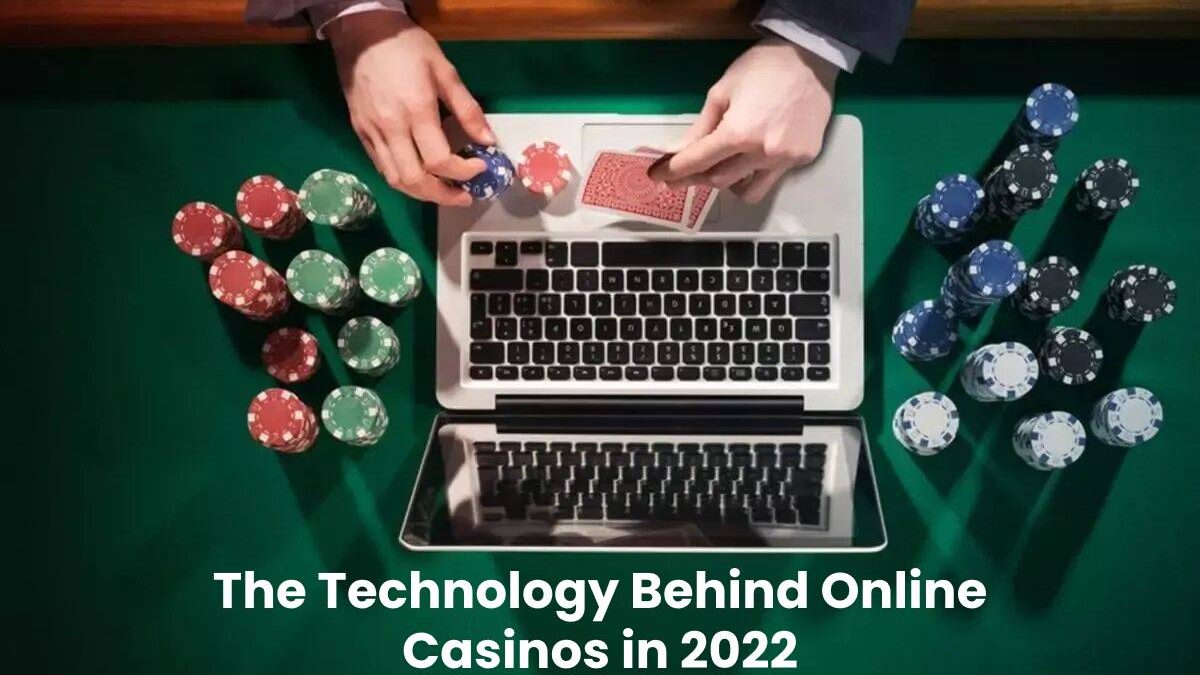 The Technology Behind Online Casinos in 2022