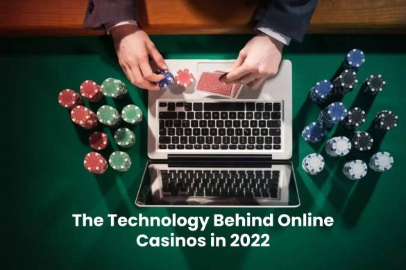 The Technology Behind Online Casinos in 2022
