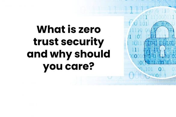 What is zero trust security and why should you care?