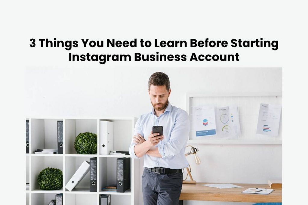 3 Things You Need to Learn Before Starting Instagram Business Account