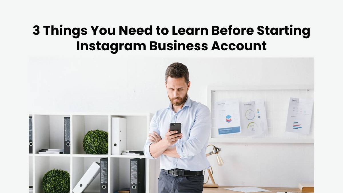 3 Things You Need to Learn Before Starting an Instagram Business Account