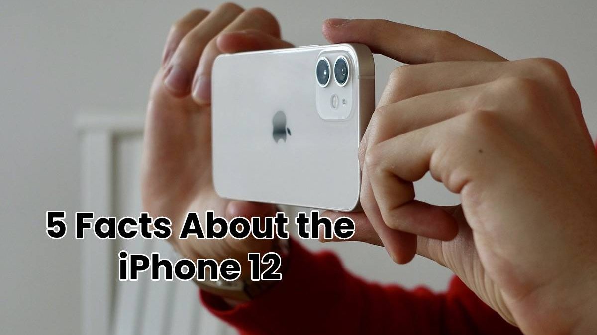 5 Facts About the iPhone 12