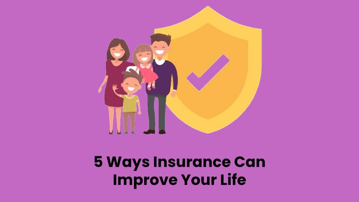 5 Ways Insurance Can Improve Your Life