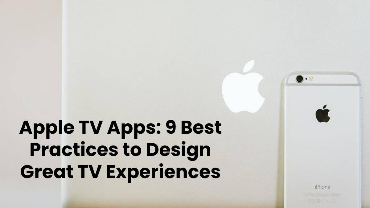 Apple TV Apps: 9 Best Practices to Design Great TV Experiences