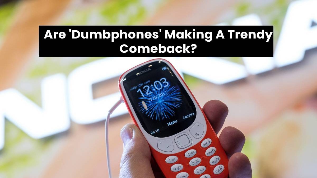 Are ‘Dumbphones’ Making A Trendy Comeback?