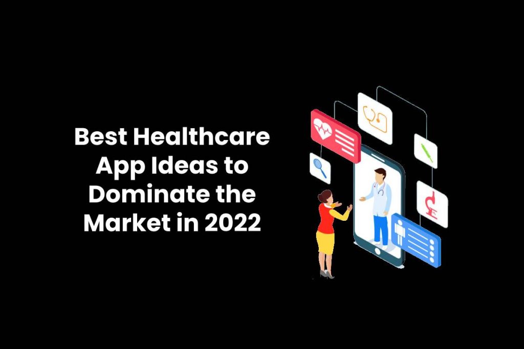 Best Healthcare App Ideas to Dominate the Market in 2022