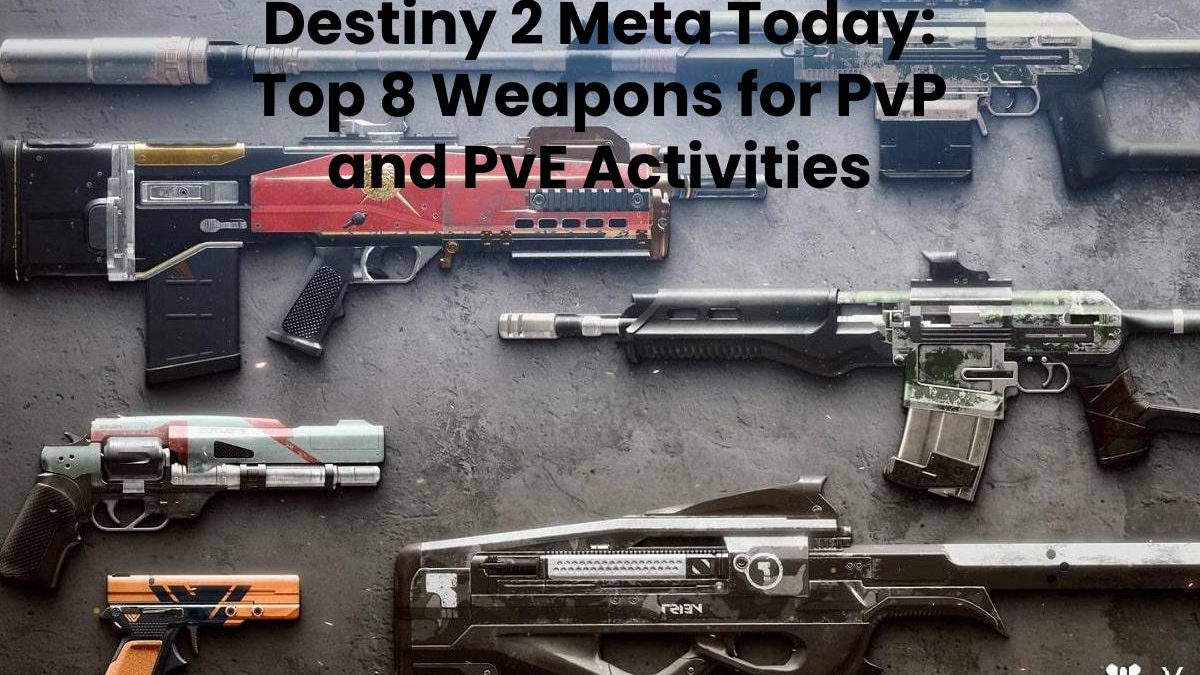 Destiny 2 Meta Today: Top 8 Weapons for PvP and PvE Activities