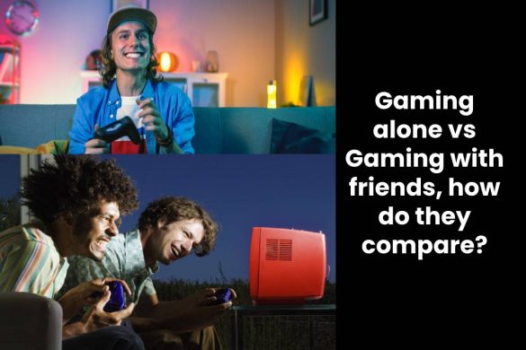 Gaming alone vs Gaming with friends, how do they compare?