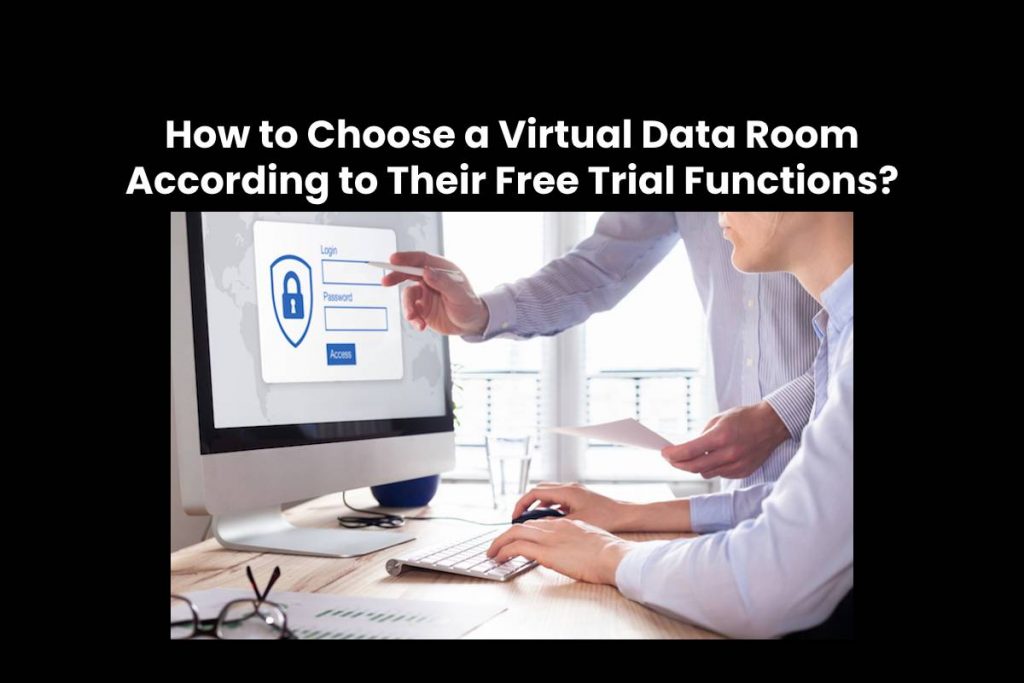How to Choose a Virtual Data Room According to Their Free Trial Functions?