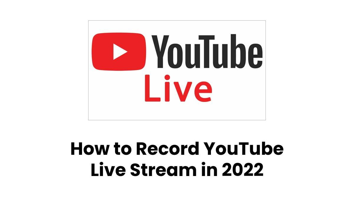 How to Record YouTube Live Stream in 2022