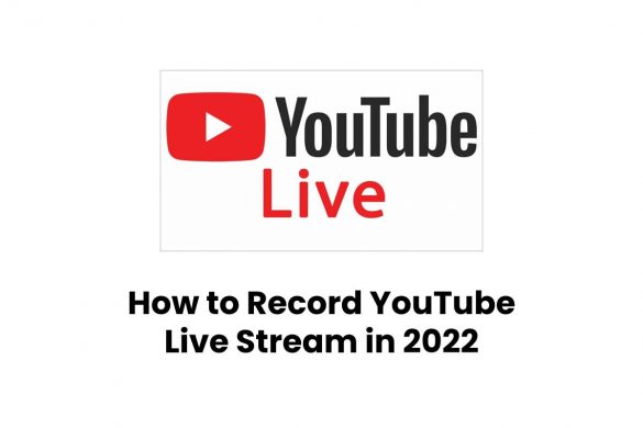 How to Record YouTube Live Stream in 2022