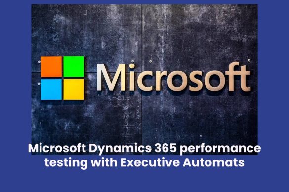 Microsoft Dynamics 365 performance testing with Executive Automats