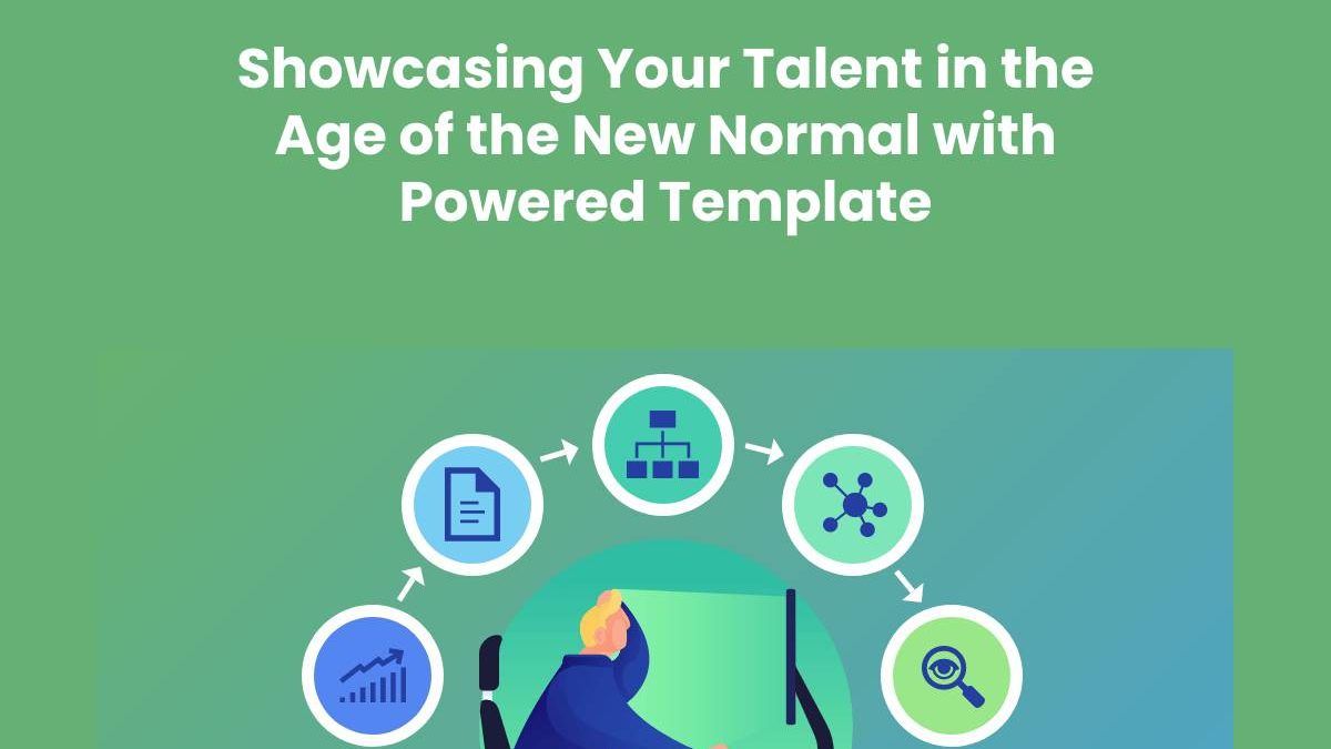 Showcasing Your Talent in the Age of the New Normal with Powered Template