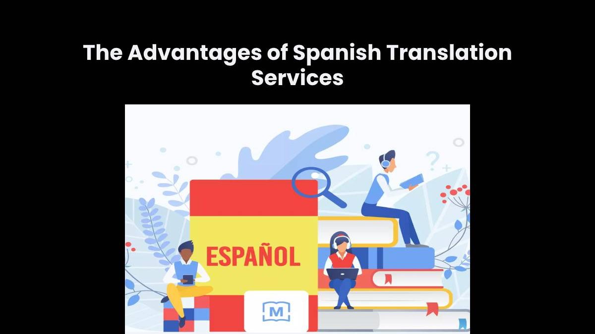 The Advantages of Spanish Translation Services