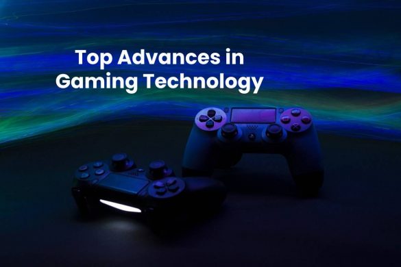Top Advances in Gaming Technology
