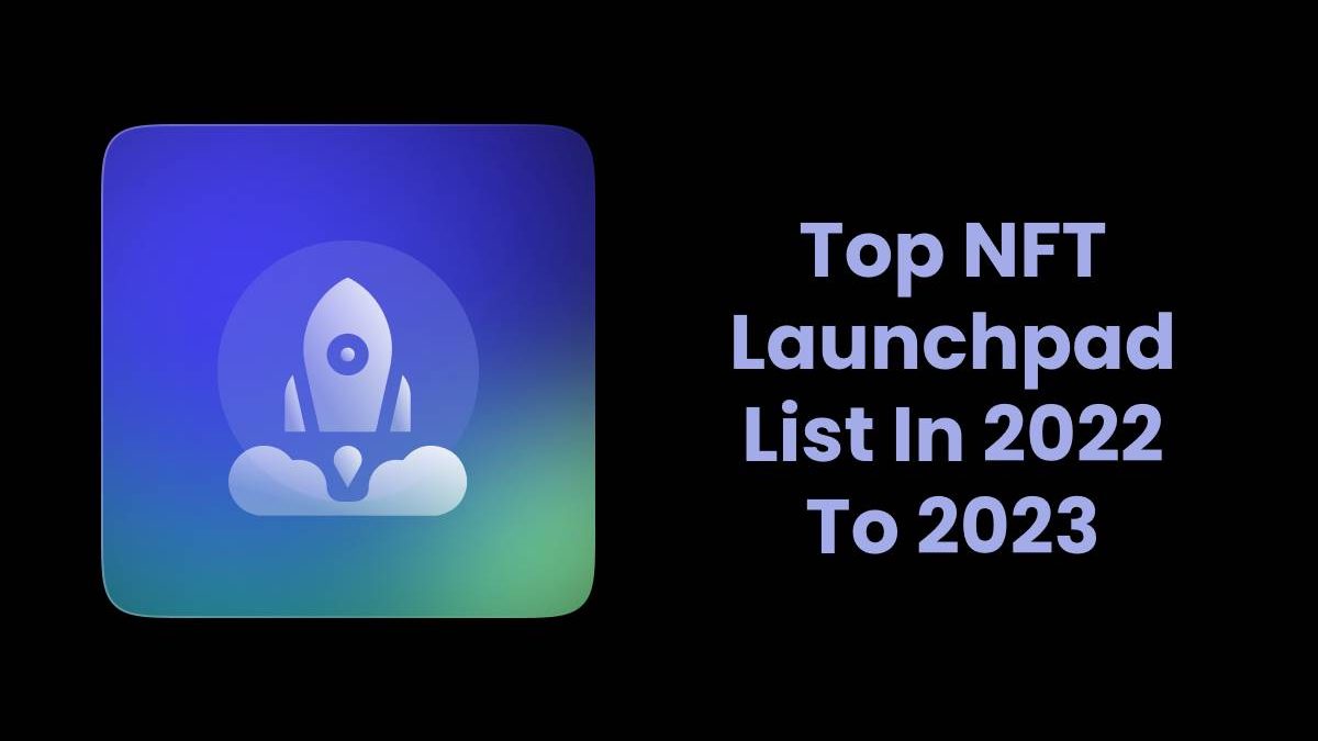Top NFT Launchpad List In 2022 To 2023