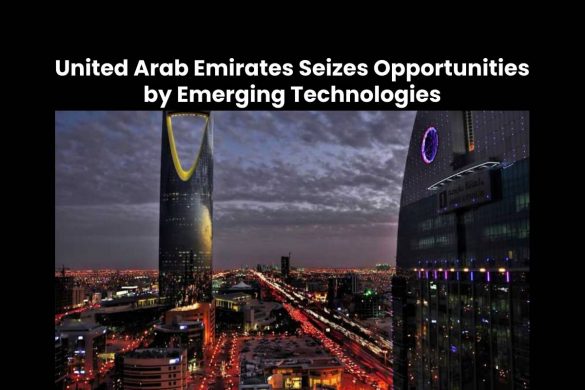 United Arab Emirates Seizes Opportunities by Emerging Technologies