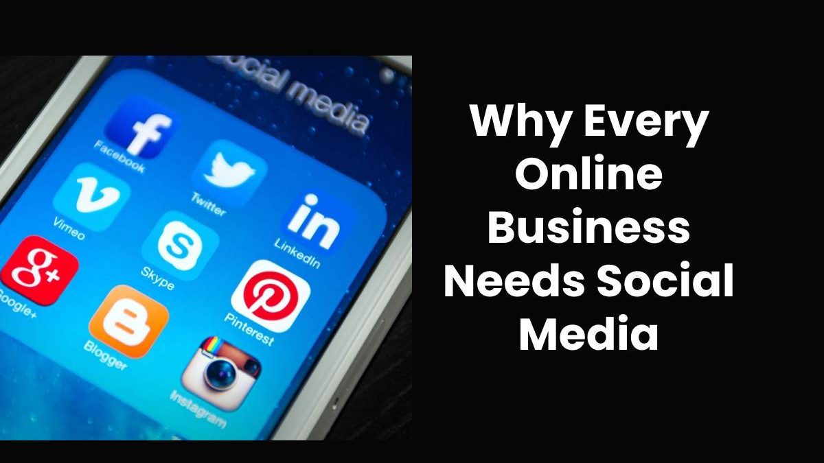 Why Every Online Business Needs Social Media