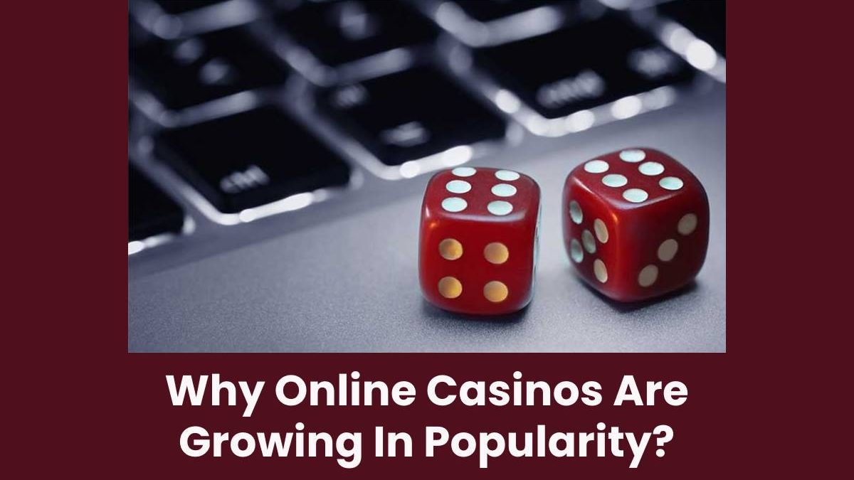 Why Online Casinos Are Growing In Popularity?