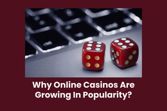 Why Online Casinos Are Growing In Popularity?