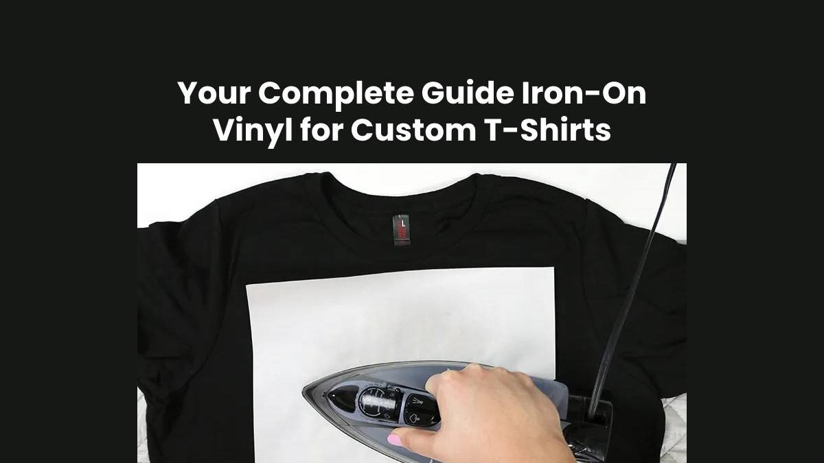 Your Complete Guide Iron-On Vinyl for Custom T-Shirts