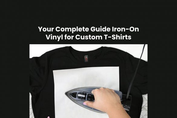 Your Complete Guide Iron-On Vinyl for Custom T-Shirts