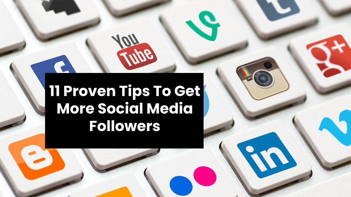 11 Proven Tips To Get More Social Media Followers