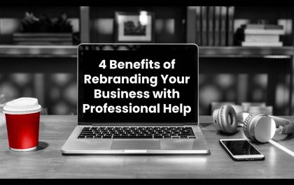4 Benefits of Rebranding Your Business with Professional Help