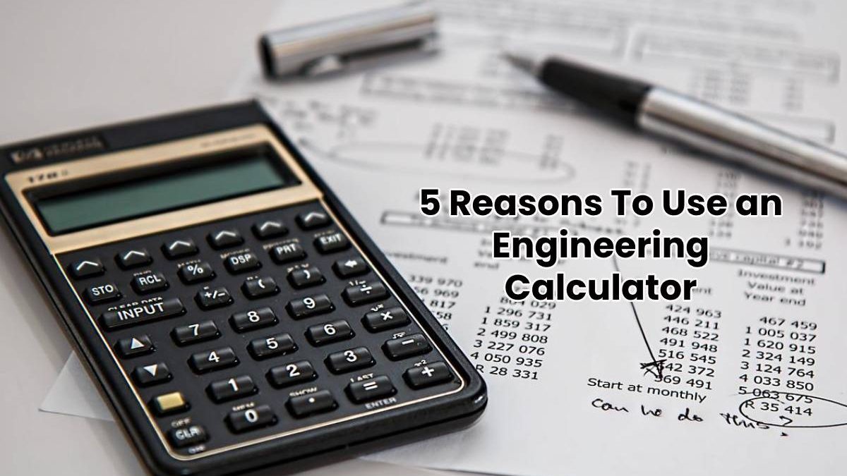 5 Reasons To Use an Engineering Calculator