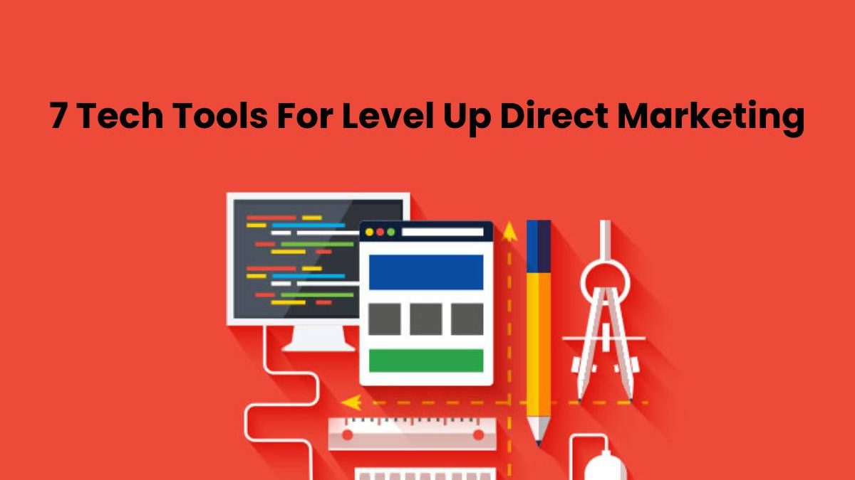 7 Tech Tools For Level Up Direct Marketing
