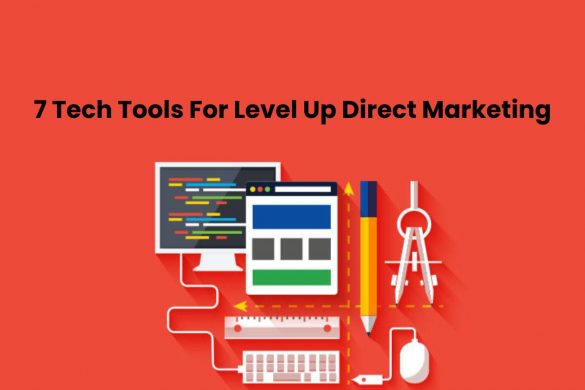 7 Tech Tools For Level Up Direct Marketing