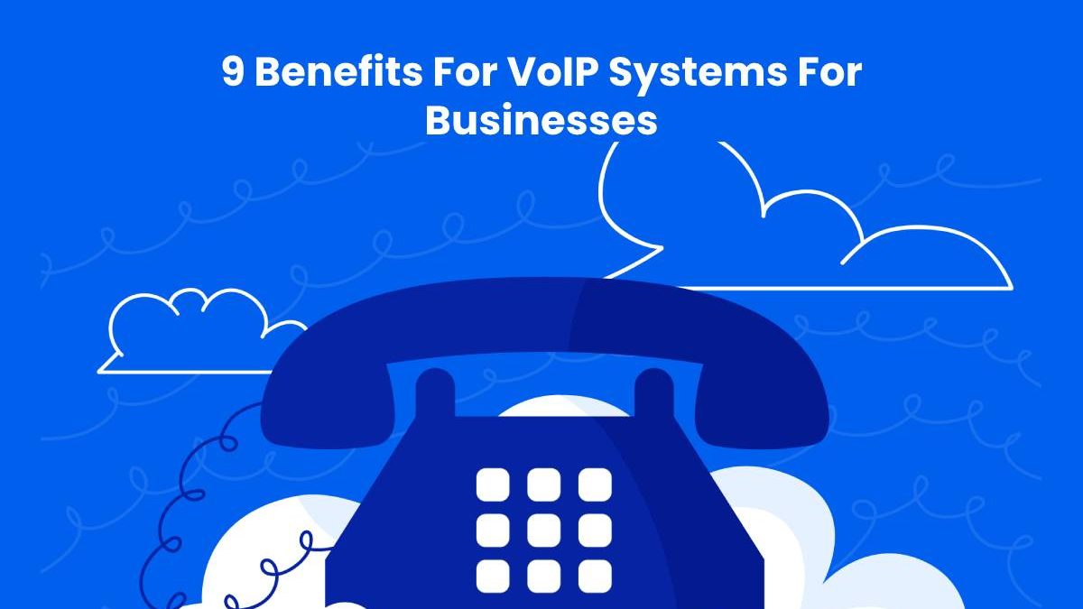 9 Benefits For VoIP Systems For Businesses