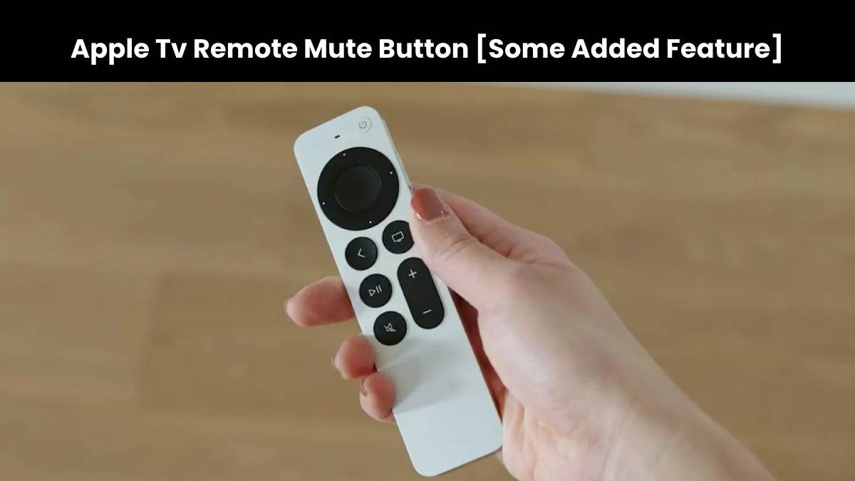 Apple Tv Remote Mute Button [Some Added Feature]
