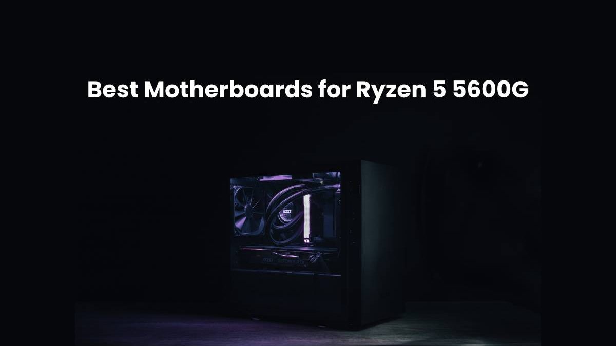 Best Motherboards for Ryzen 5 5600G