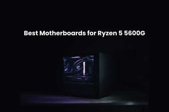 Best Motherboards for Ryzen 5 5600G