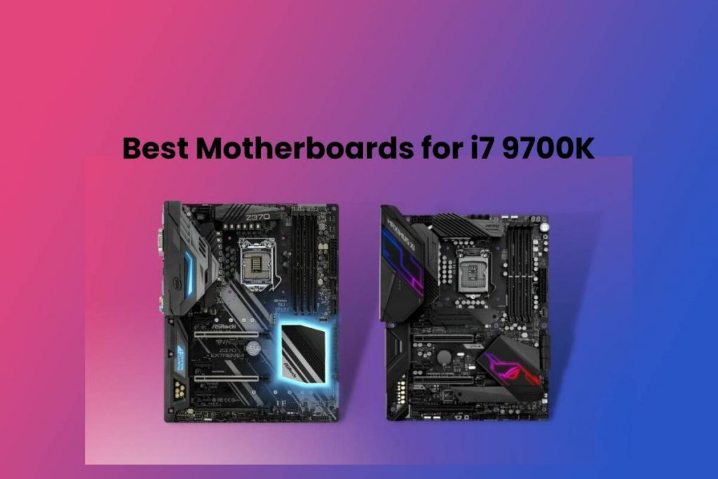 Best Motherboards for i7 9700K