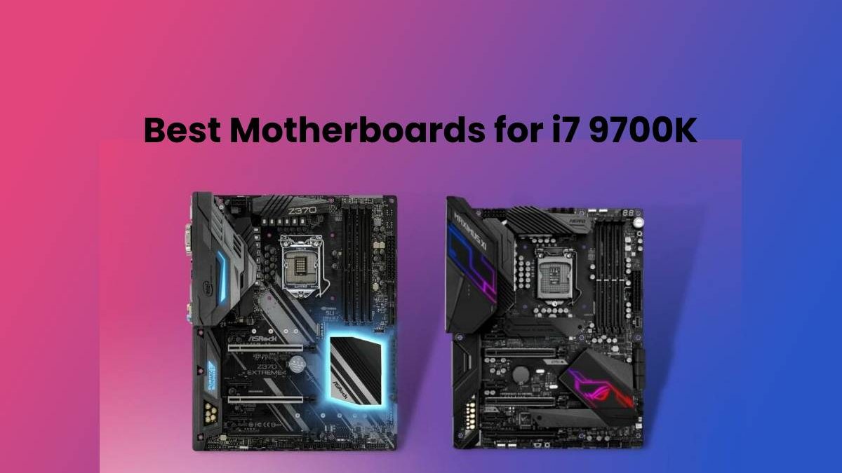 Best Motherboards for i7 9700K