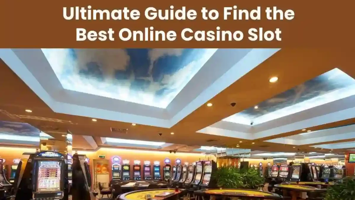 Ultimate Guide Finding the Best Online Casino Slot [2024]