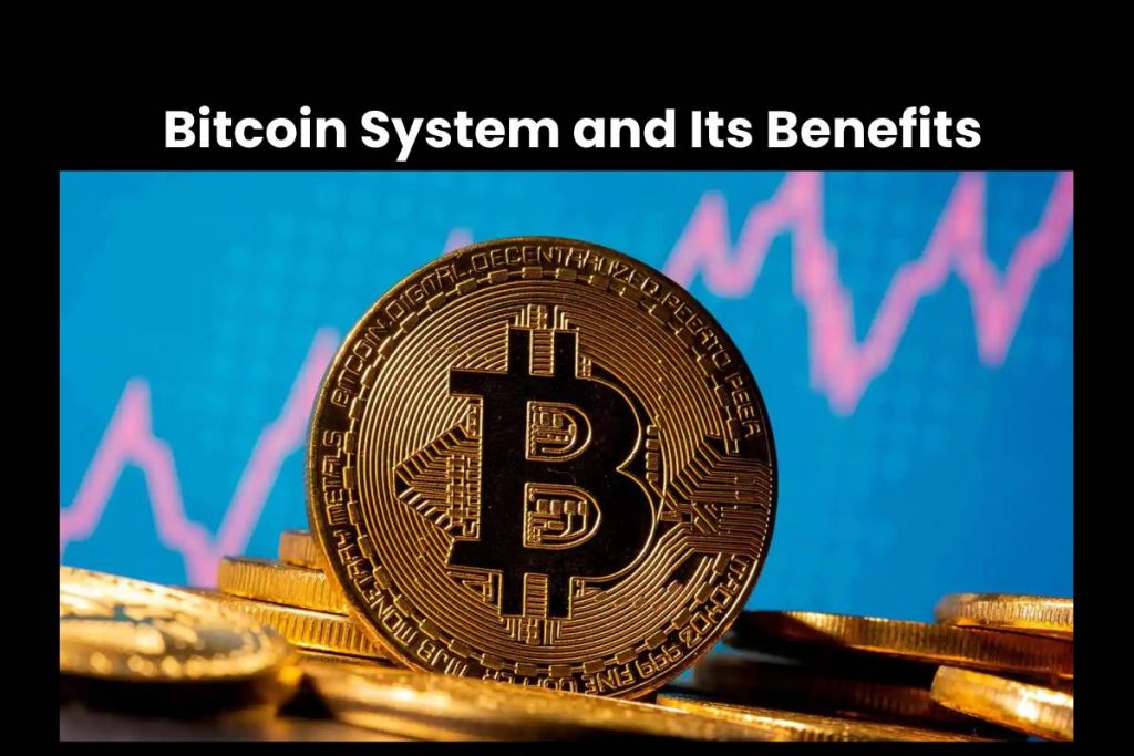 Bitcoin System and Its Benefits