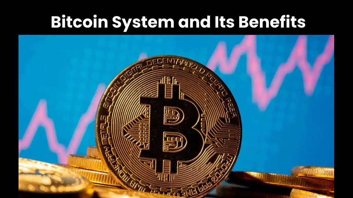 Bitcoin System and Its Benefits