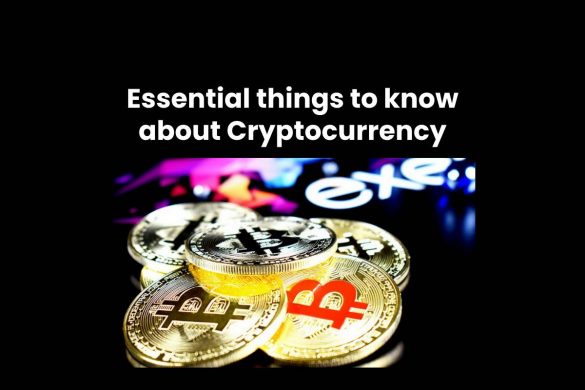 Essential things to know about Cryptocurrency