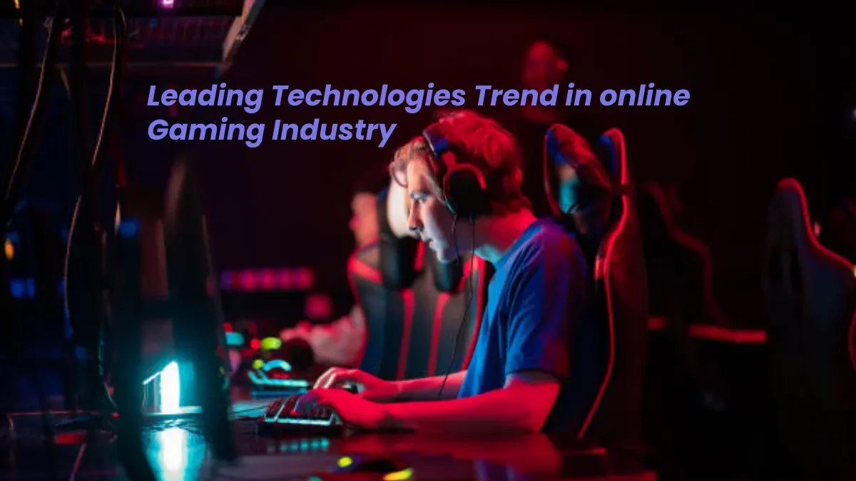 Leading Technologies Trend in Online Gaming Industry [2024]