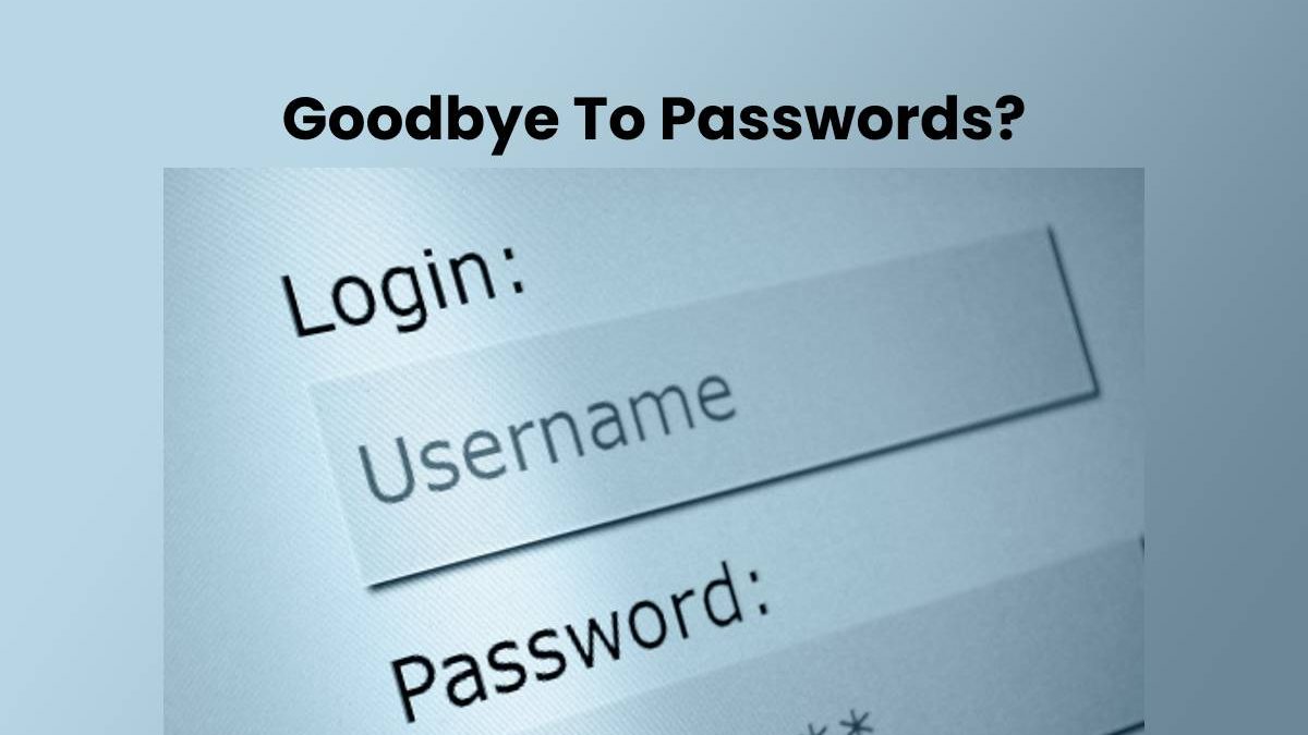 Goodbye To Passwords?