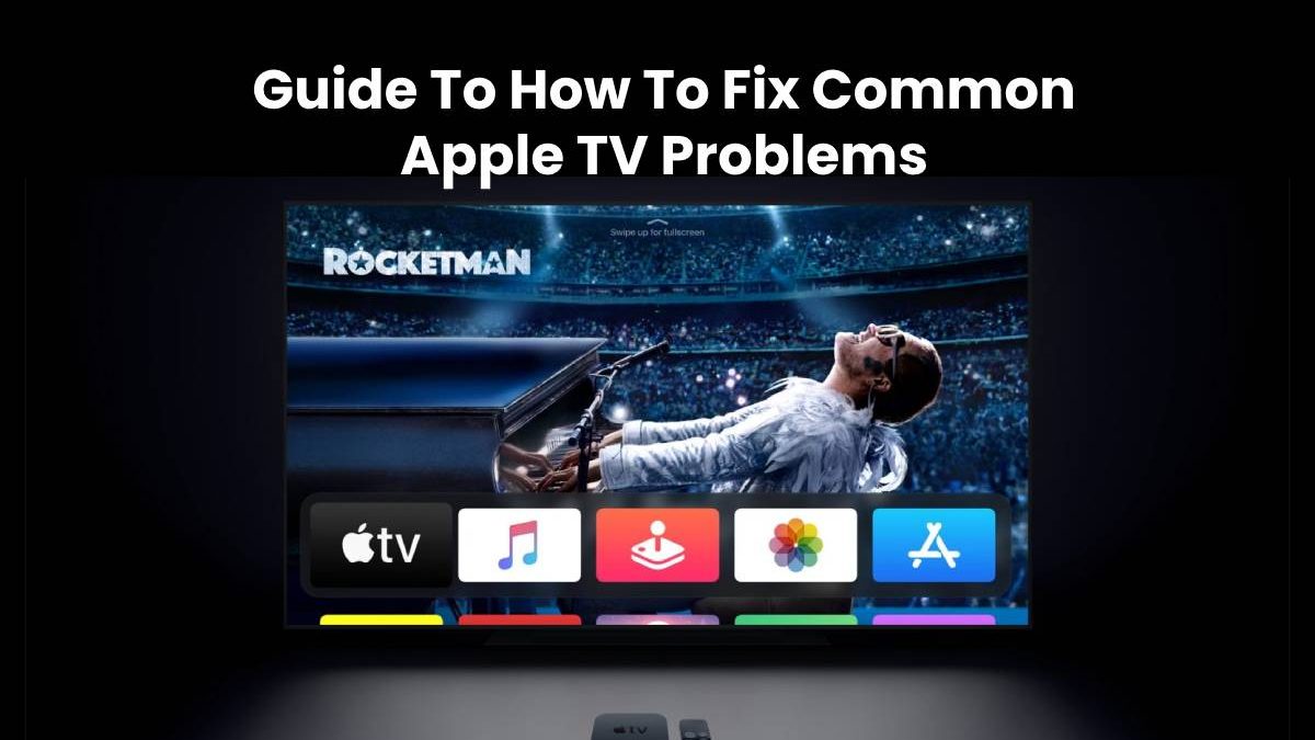 Guide To How To Fix Common Apple TV Problems