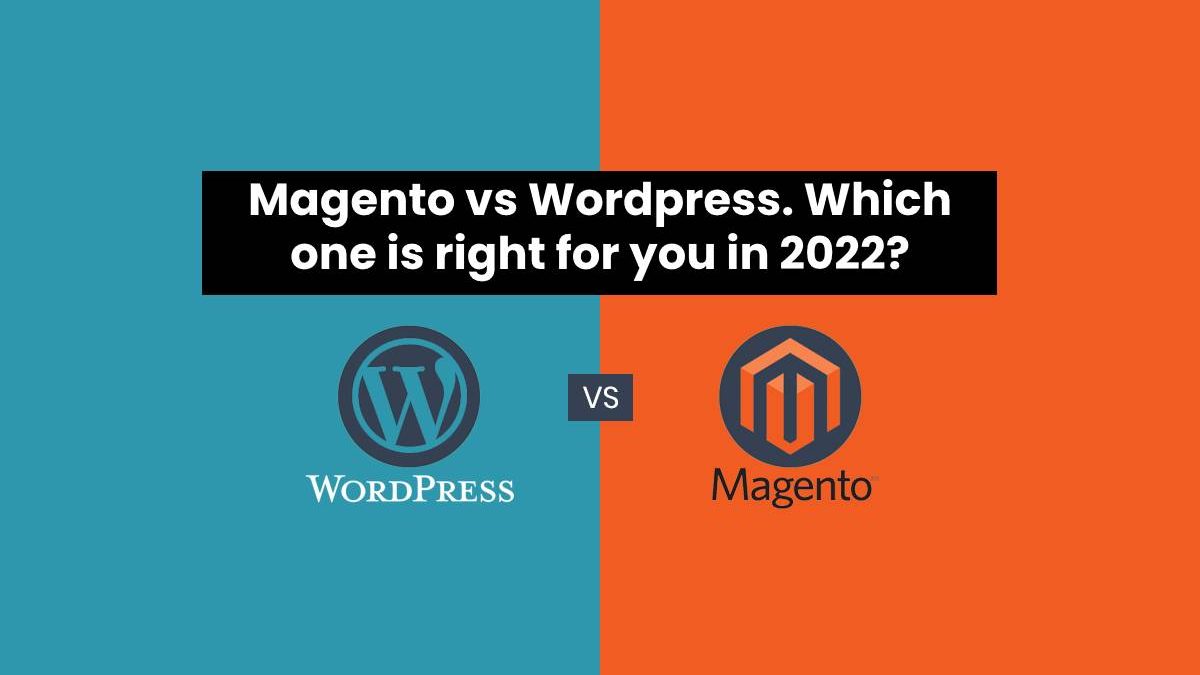 Magento vs WordPress. Which one is right for you in 2022?