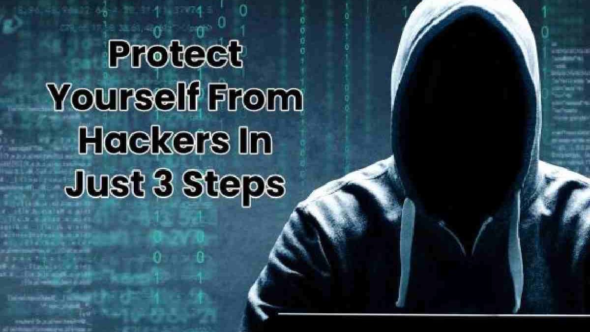 Protect Yourself From Hackers In Just 3 Steps