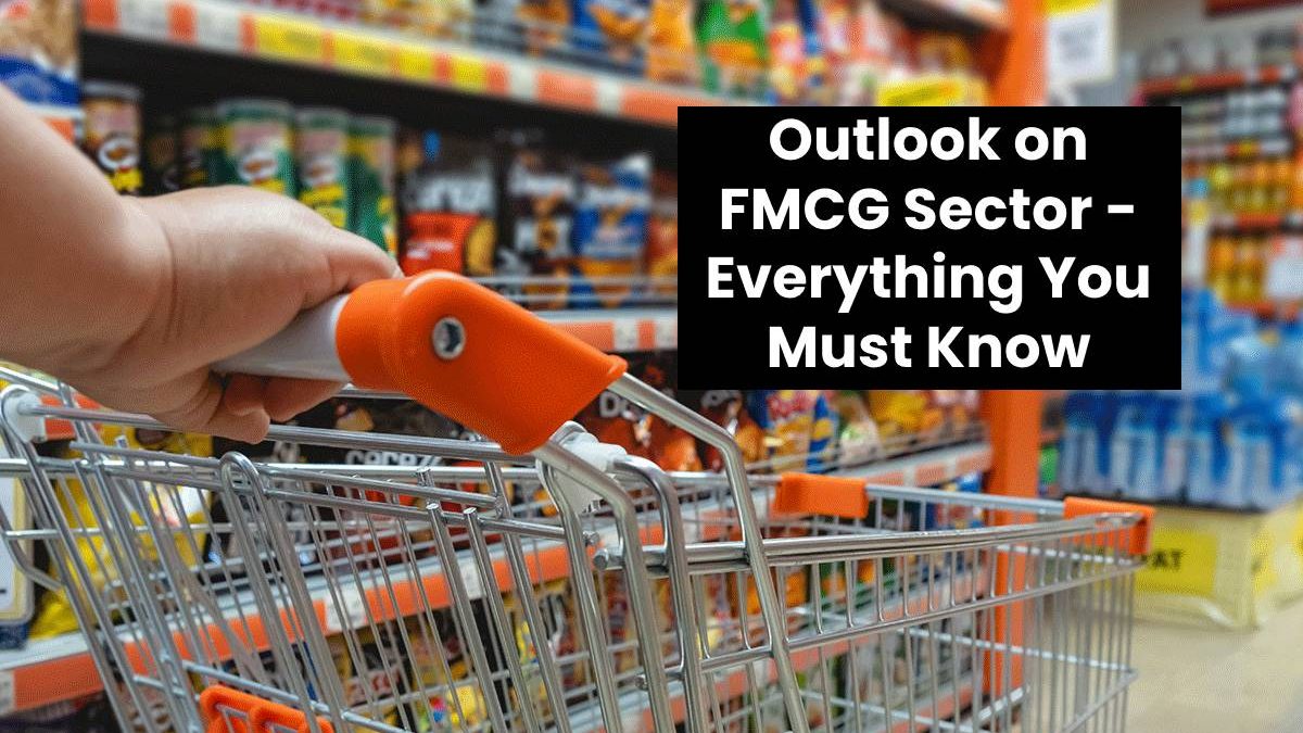 Outlook on FMCG Sector – Everything You Must Know