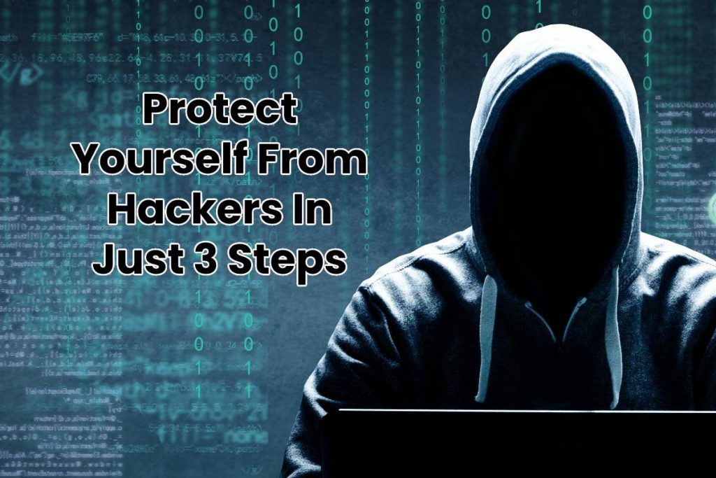 Protect Yourself From Hackers In Just 3 Steps